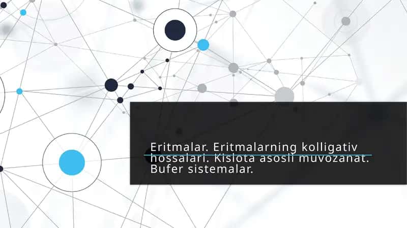 Eritmalar. Eritmalarning kolligativ hossalari. Kislota asosli muvozanat. Bufer sistemalar. 1