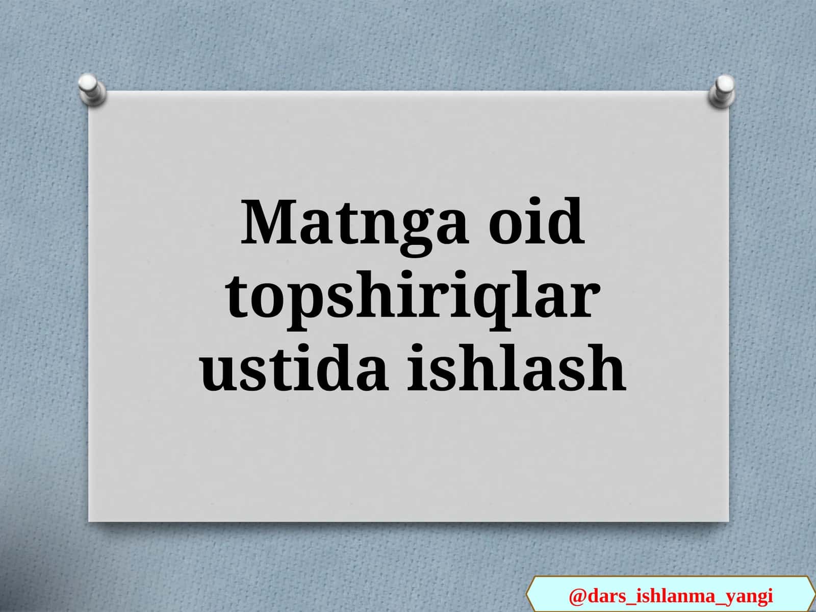 Matnga oid topshiriqlar ustida ishlash 1