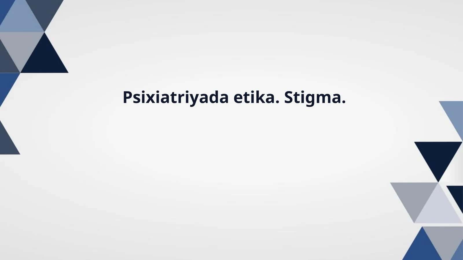 Psixiatriyada etika. Stigma 1