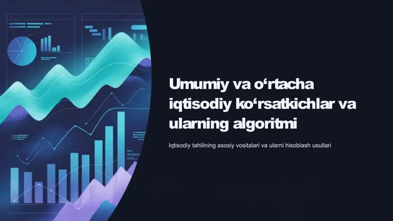 Umumiy va o‘rtacha iqtisodiy ko‘rsatkichlar va ularning algoritmi 1