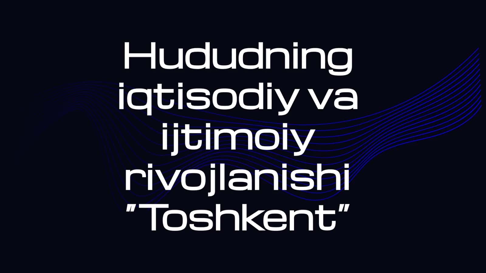 Hududning iqtisodiy va ijtimoiy rivojlanishi “Toshkent” 1