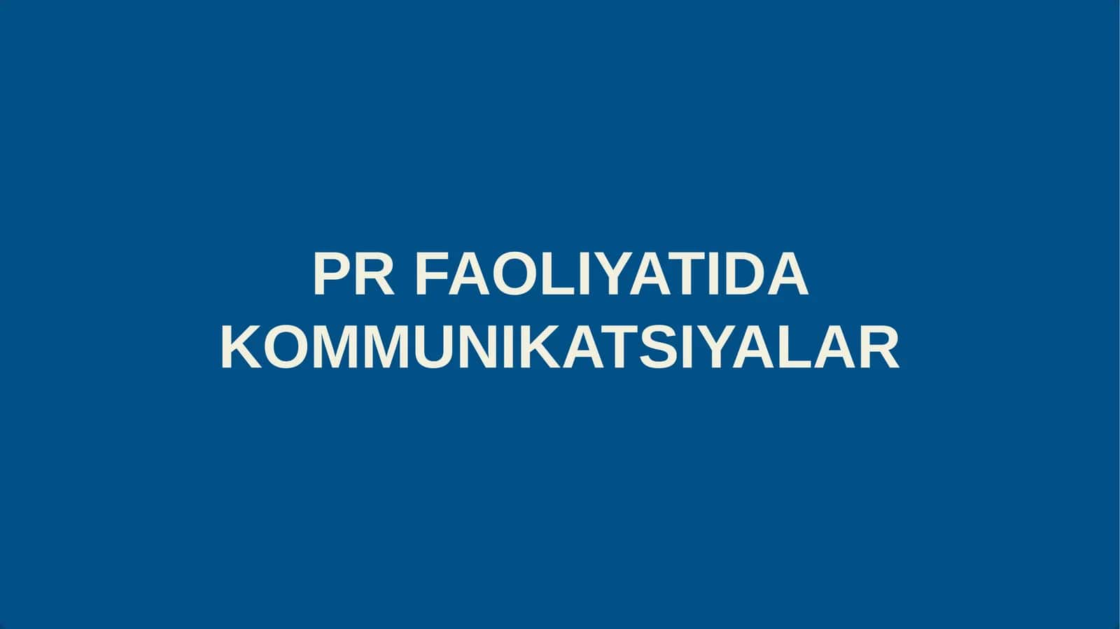 PR FAOLIYATIDA KOMMUNIKATSIYALAR 1