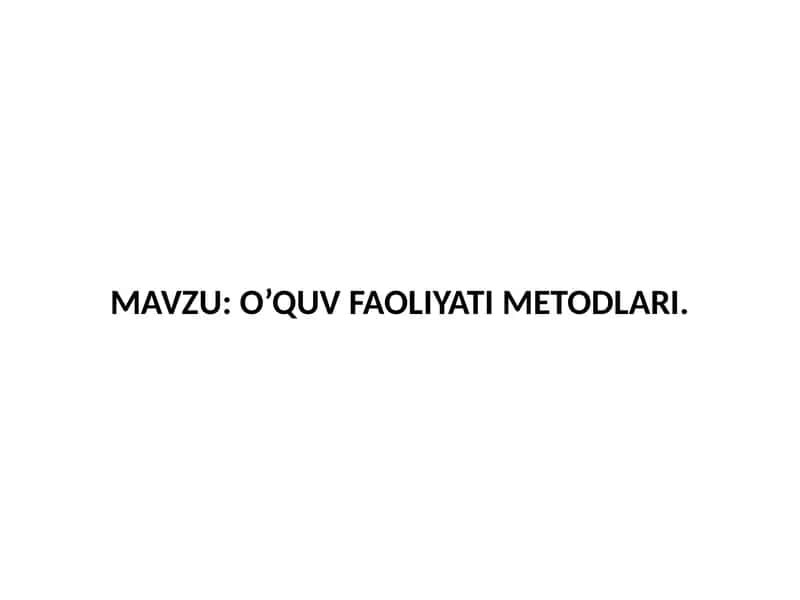 O’QUV FAOLIYATI METODLARI 1