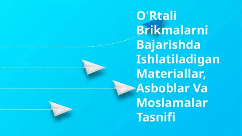O'Rtali Brikmalarni Bajarishda Ishlatiladigan Materiallar, Asboblar Va Moslamalar Tasnifi 1