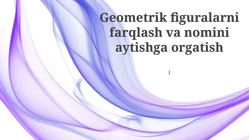 Geometrik figuralarni farqlash va nomini aytishga orgatish 1