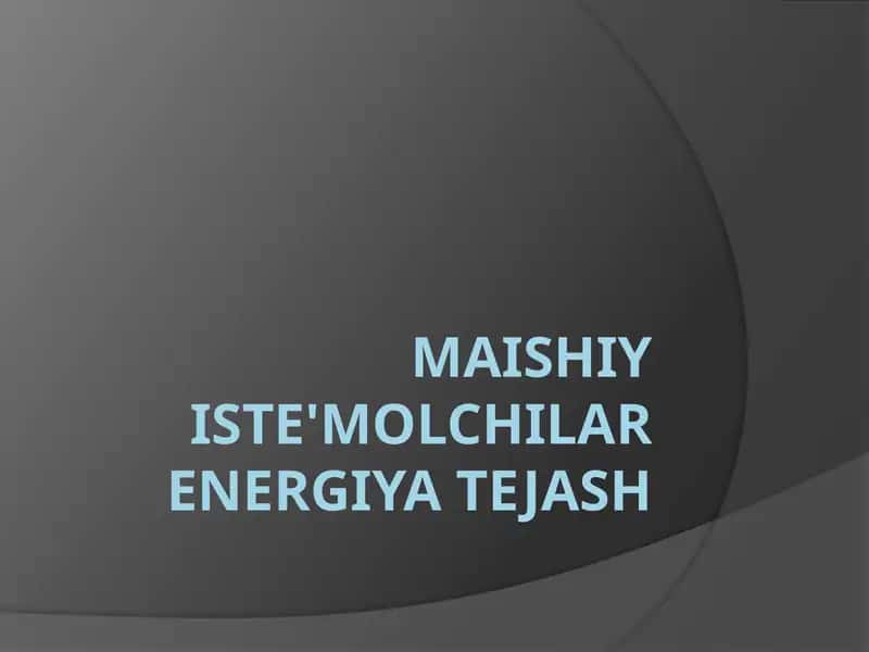 maishiy iste'molchilar energiya tejash 1
