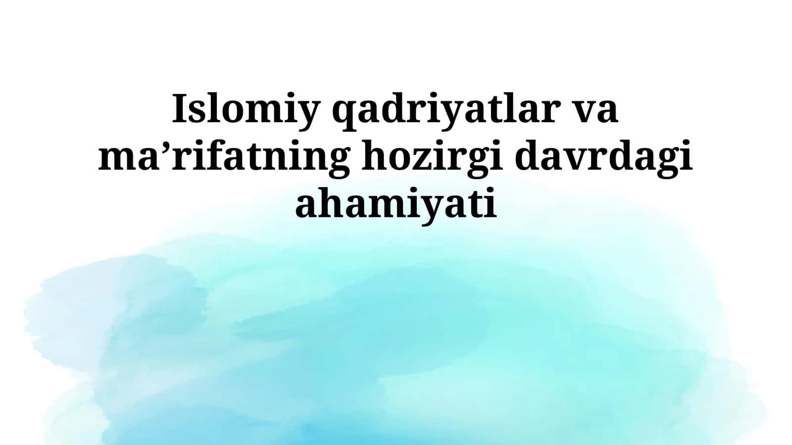 Islomiy qadriyatlar va maʼrifatning hozirgi davrdagi ahamiyati 1