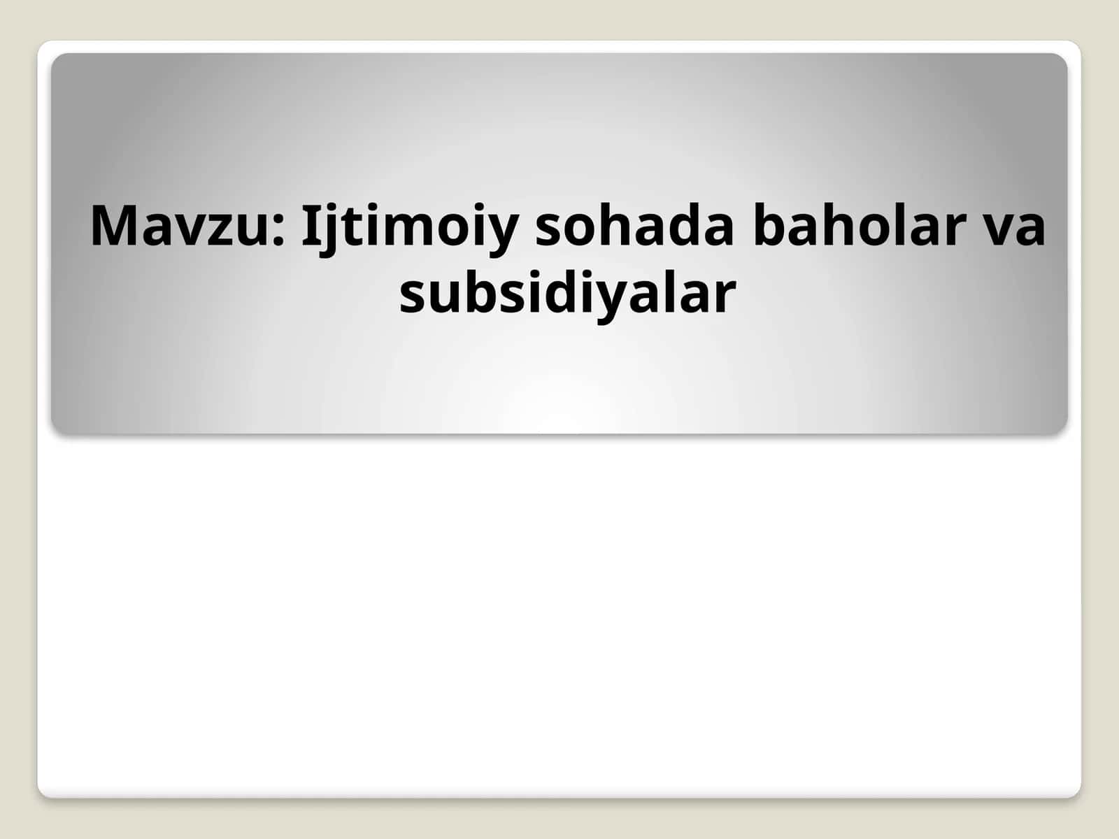 Ijtimoiy sohada baholar va subsidiyalar 1