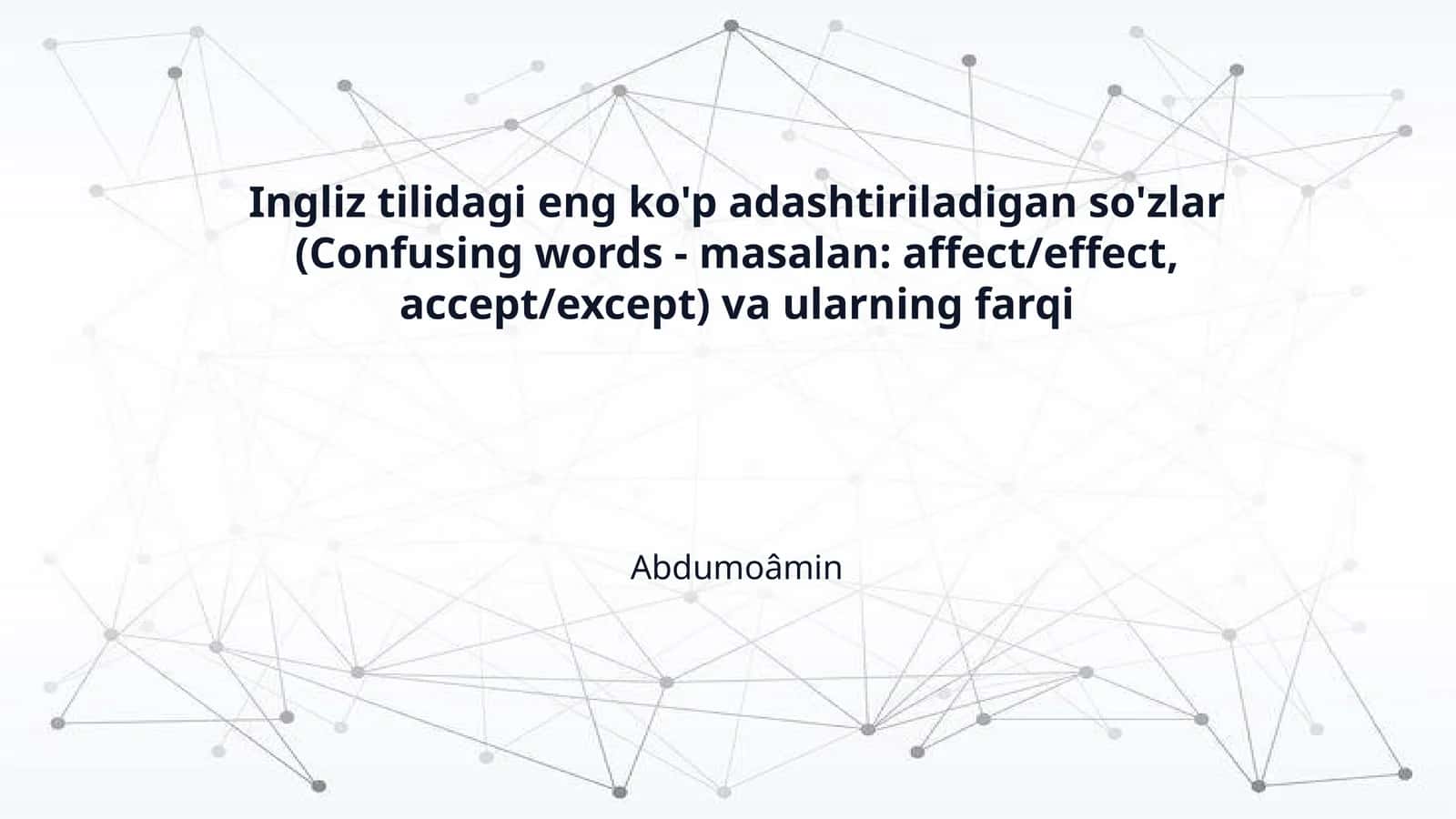 Ingliz tilidagi eng ko'p adashtiriladigan so'zlar (Confusing words - masalan: affect/effect, accept/except) va ularning farqi 1