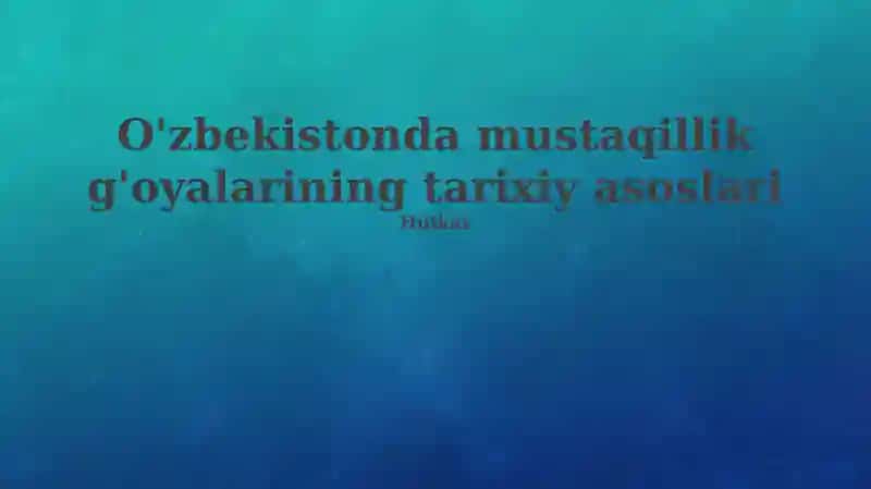O'zbekistonda mustaqillik g'oyalarining tarixiy asoslari