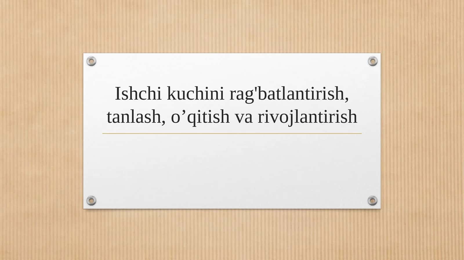 Ishchi kuchini rag'batlantirish, tanlash, o’qitish va rivojlantirish 1