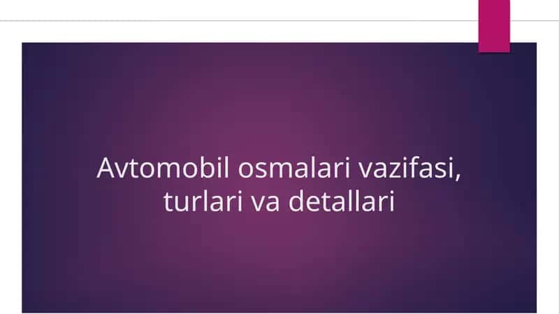 Avtomobil osmalari vazifasi, turlari va detallari 1
