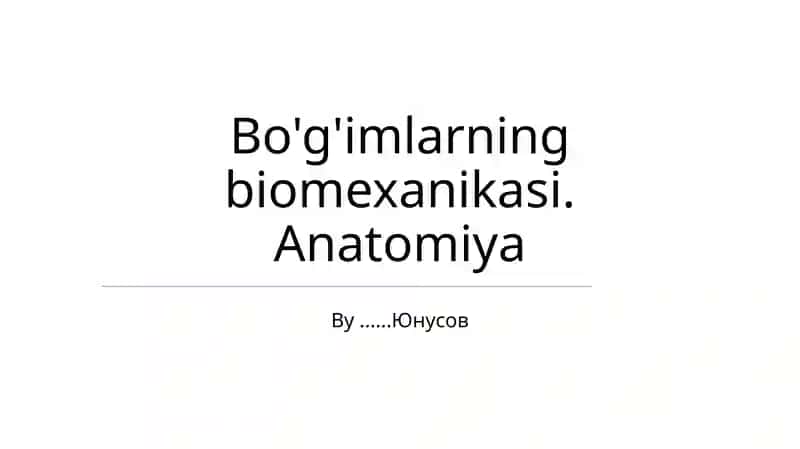 Bo'g'imlarning biomexanikasi. Anatomiya
