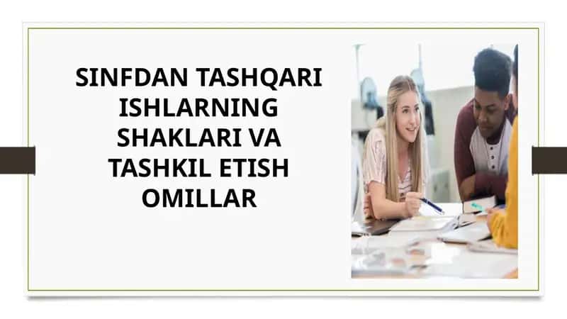 SINFDAN TASHQARI ISHLARNING SHAKLARI VA TASHKIL ETISH OMILLAR 1
