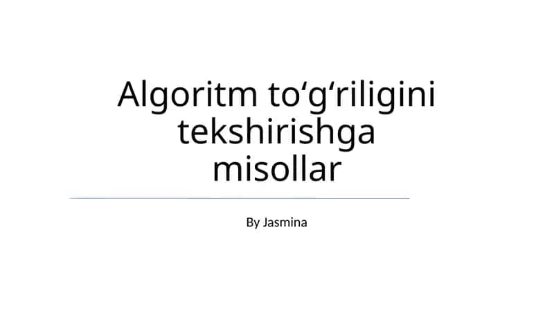 Algoritm toʻgʻriligini tekshirishga misollar 1