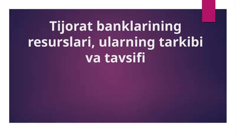 Tijorat banklarining resurslari, ularning tarkibi va tavsifi 1