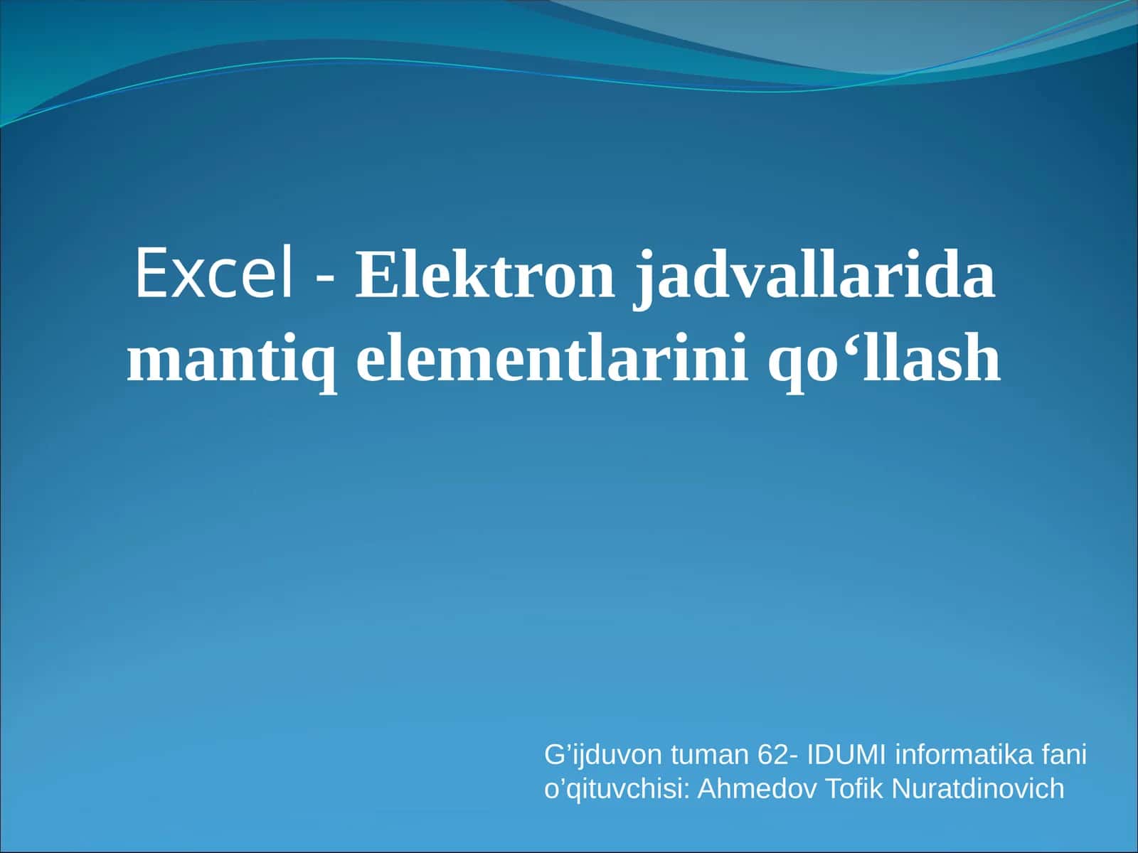 Excel-Elektron jadvallarida mantiq elementlarini qo‘llash 1