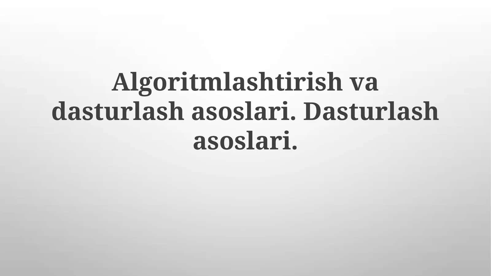 Algoritmlashtirish va Dasturlash Asoslari 1