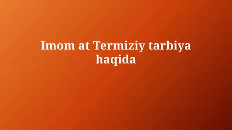 Imom atTermiziytarbiyahaqida 1