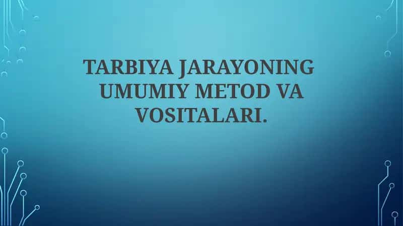 TARBIYA JARAYONING UMUMIY METOD VA VOSITALARI 1