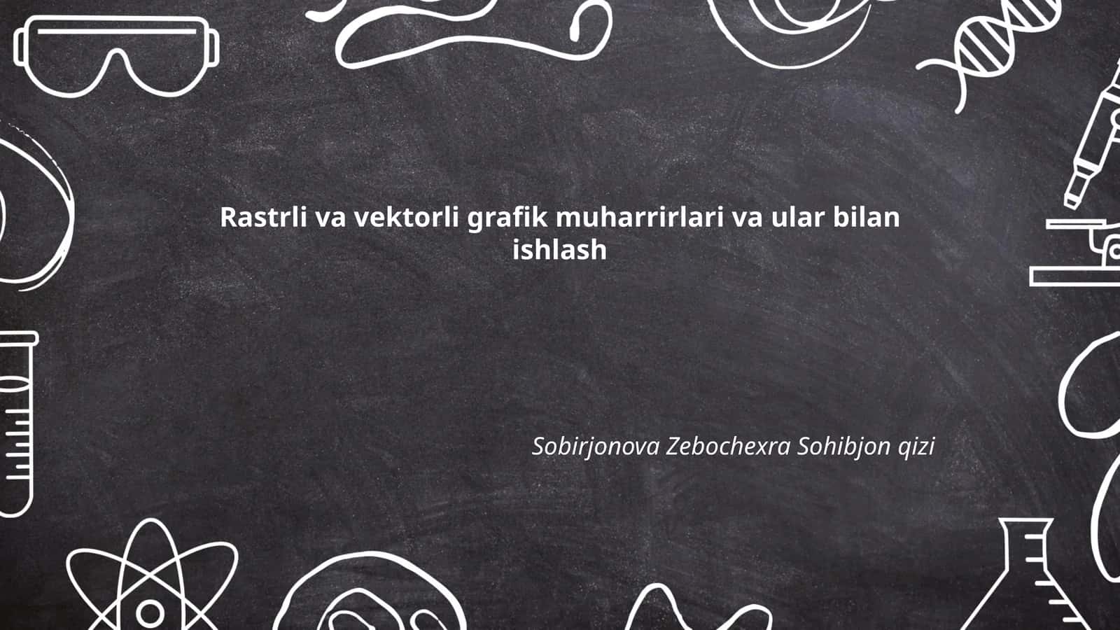 Rastrli va vektorli grafik muharrirlari va ular bilan ishlash 1