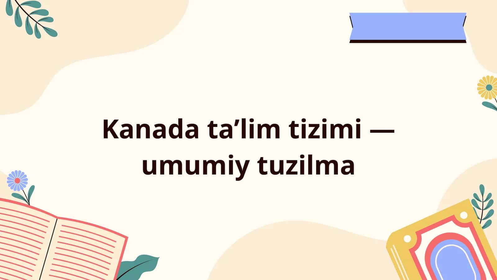 Kanada ta'lim tizimi-umumi tuzilma 1