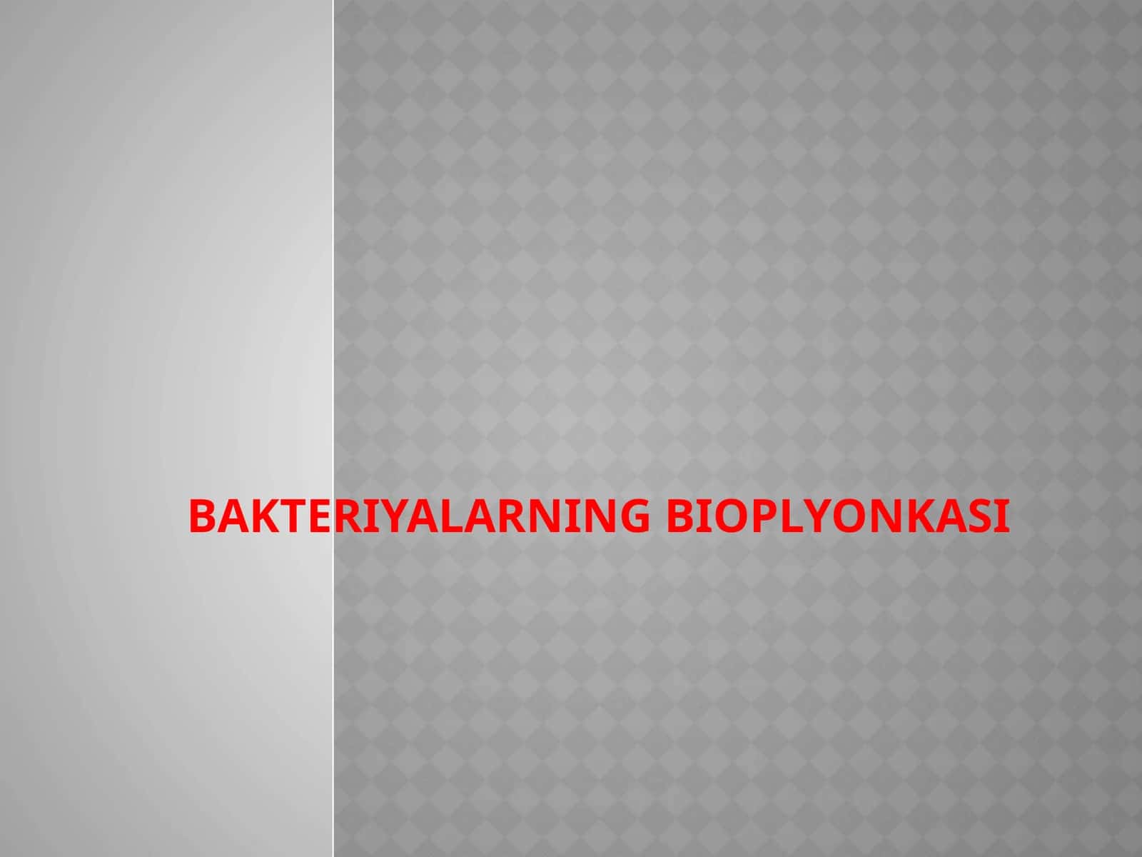 BAKTERIYALARNING BIOPLYONKASI 1