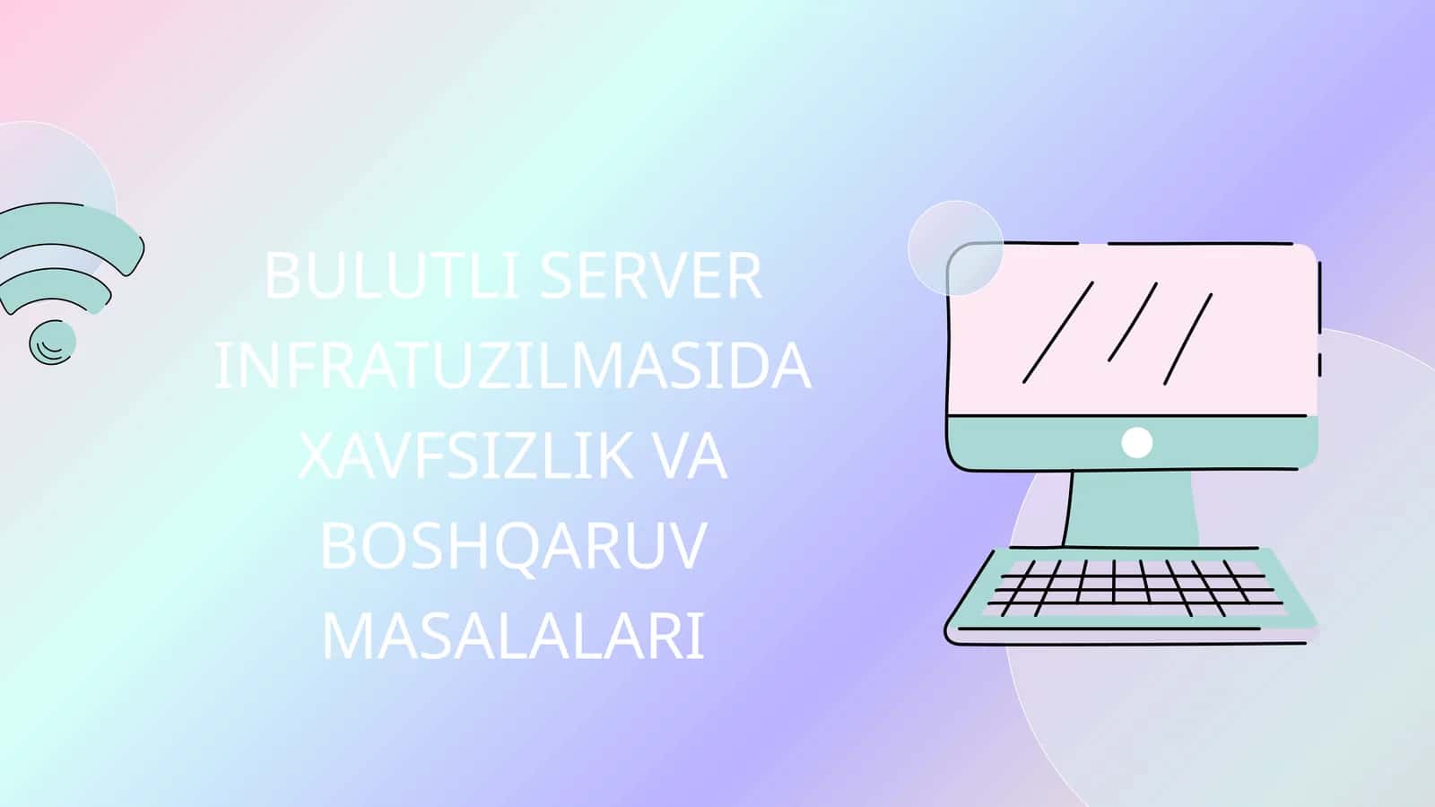 Bulutli server infratuzilmasida xavfsizlik va boshqaruv masalalari 1