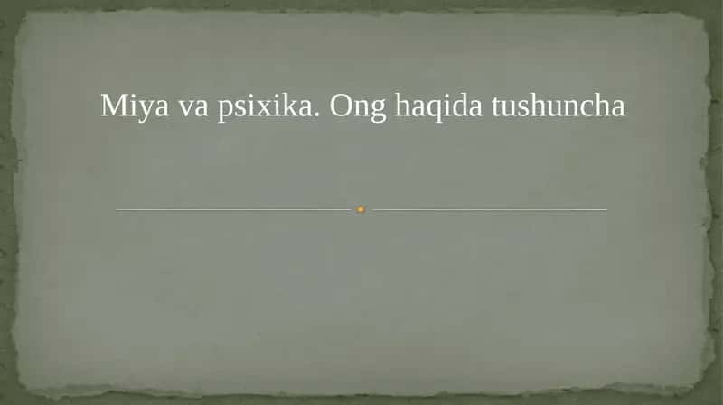 Miya va psixika. Ong haqida tushuncha 1