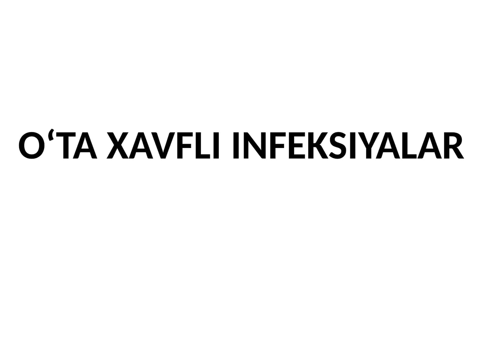 O‘TAXAVFLI INFEKSIYALAR 1
