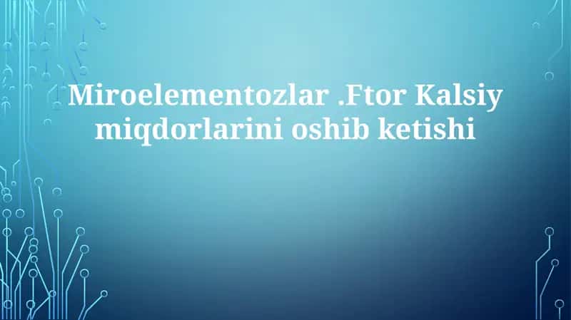 Miroelementozlar.FtorKalsiymiqdorlarinioshibketishi 1