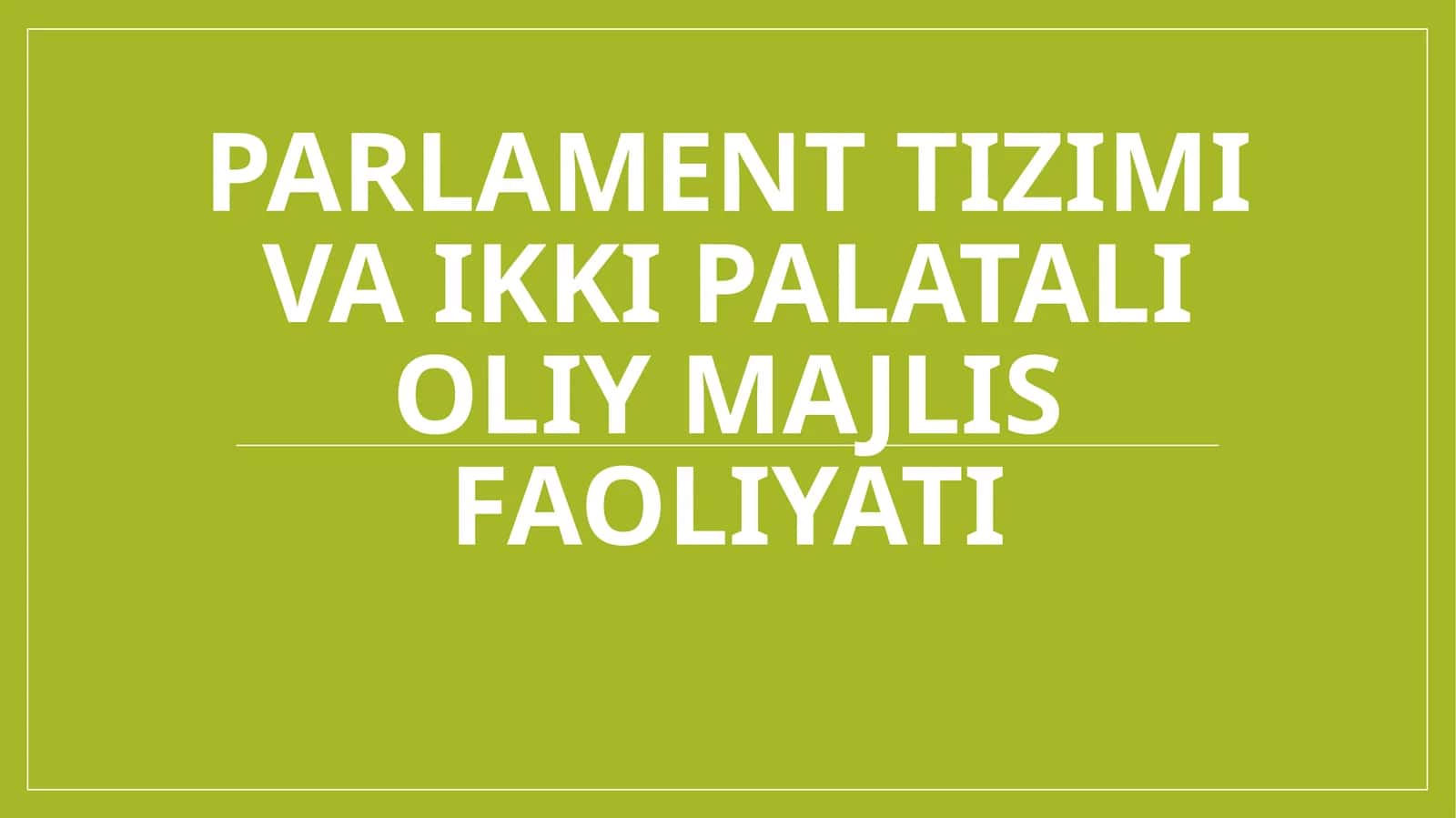 Parlament tizimi va ikki palatali oliy majlis faoliyati 1