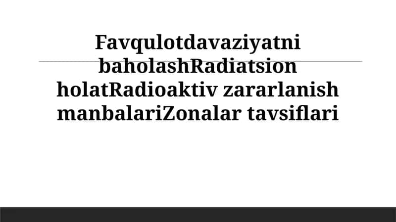 Favqulotdavaziyatni baholashRadiatsion holatRadioaktiv zararlanish manbalariZonalar tavsiflari 1