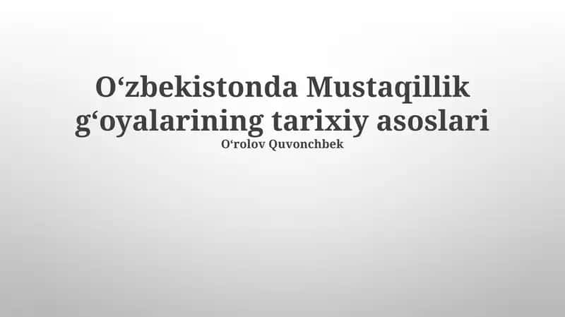 Oʻzbekistonda Mustaqillik gʻoyalarining tarixiy asoslari 1
