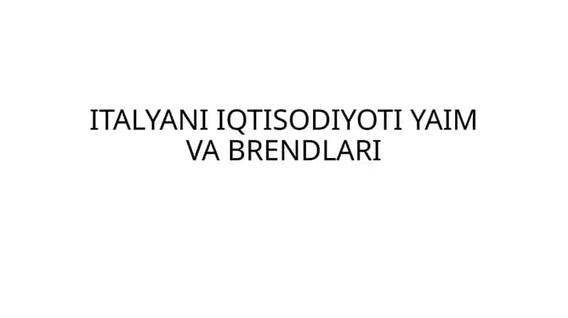 ITALYANI IQTISODIYOTI YAIM VA BRENDLARI 1
