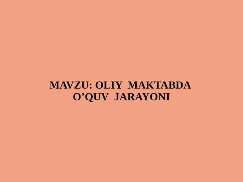 OLIY  MAKTABDA  O’QUV  JARAYONI 1