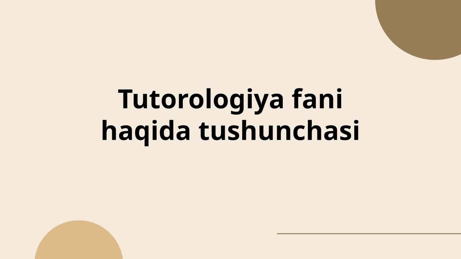 Tutorologiya fani haqida tushunchasi 1