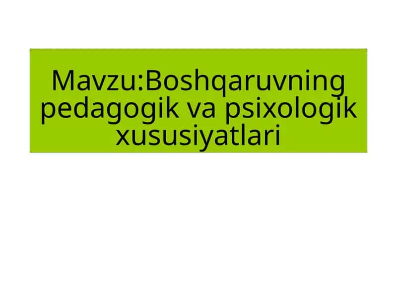 Boshqaruvning pedagogik va psixologik xususiyatlari 1
