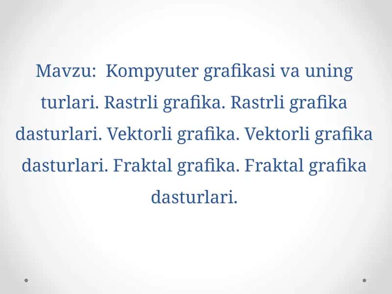Kompyuter grafikasi va uning turlari. Rastrli grafika. Rastrli grafika dasturlari. Vektorli grafika. Vektorli grafika dasturlari. Fraktal grafika. Fraktal grafika dasturlari 1