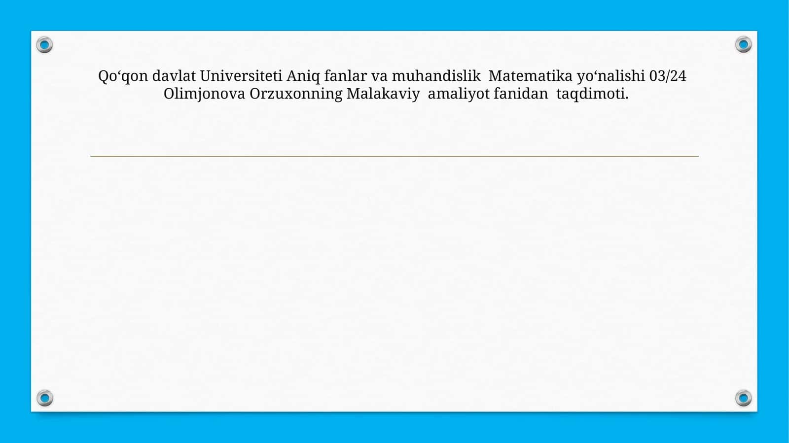 Matematika yoʻnalishi 03/24 Olimjonova Orzuxonning Malakaviy amaliyot fanidan taqdimoti 1