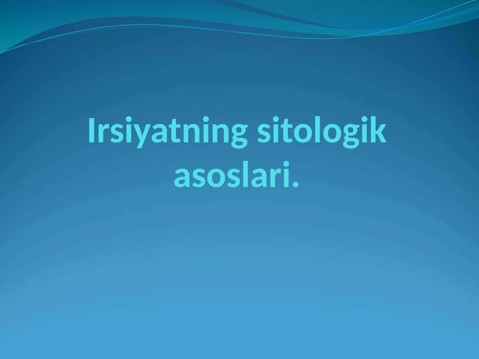 Irsiyatning sitologik asoslari 1