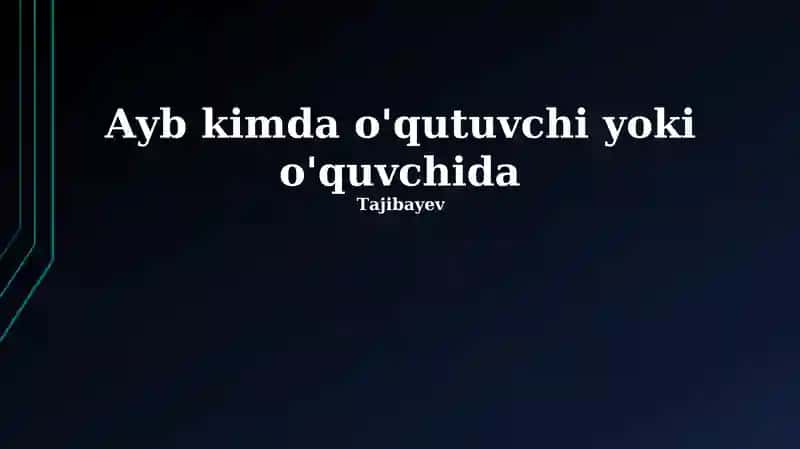 Ayb kimda o'qutuvchi yoki o'quvchida