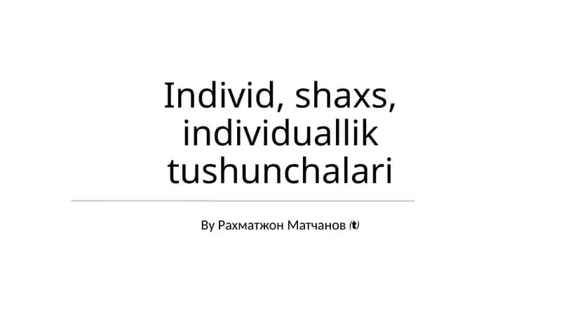 Individ, shaxs, individuallik tushunchalari 1
