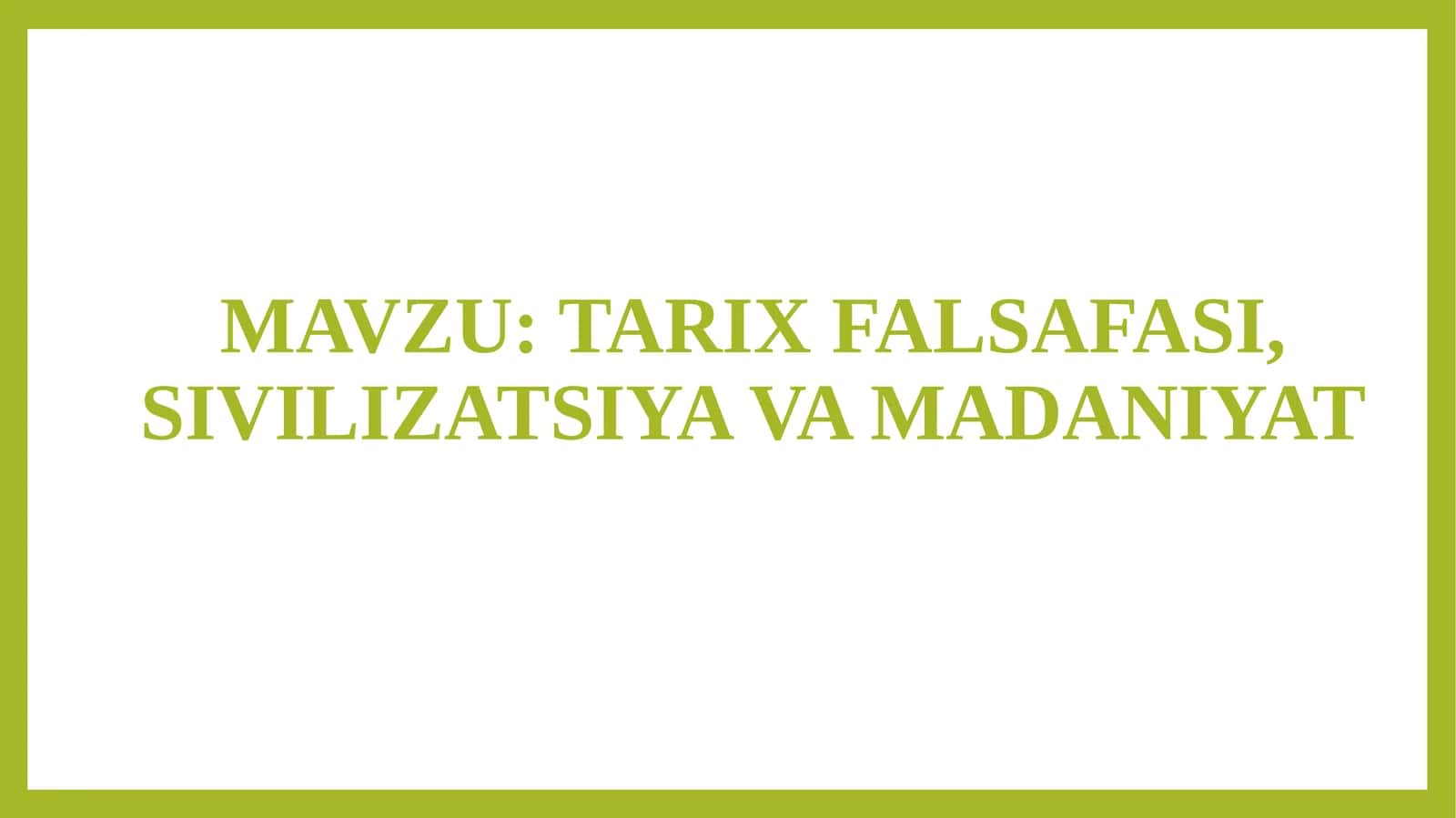 TARIXFALSAFASI, SIVILIZATSIYA VA MADANIYAT 1