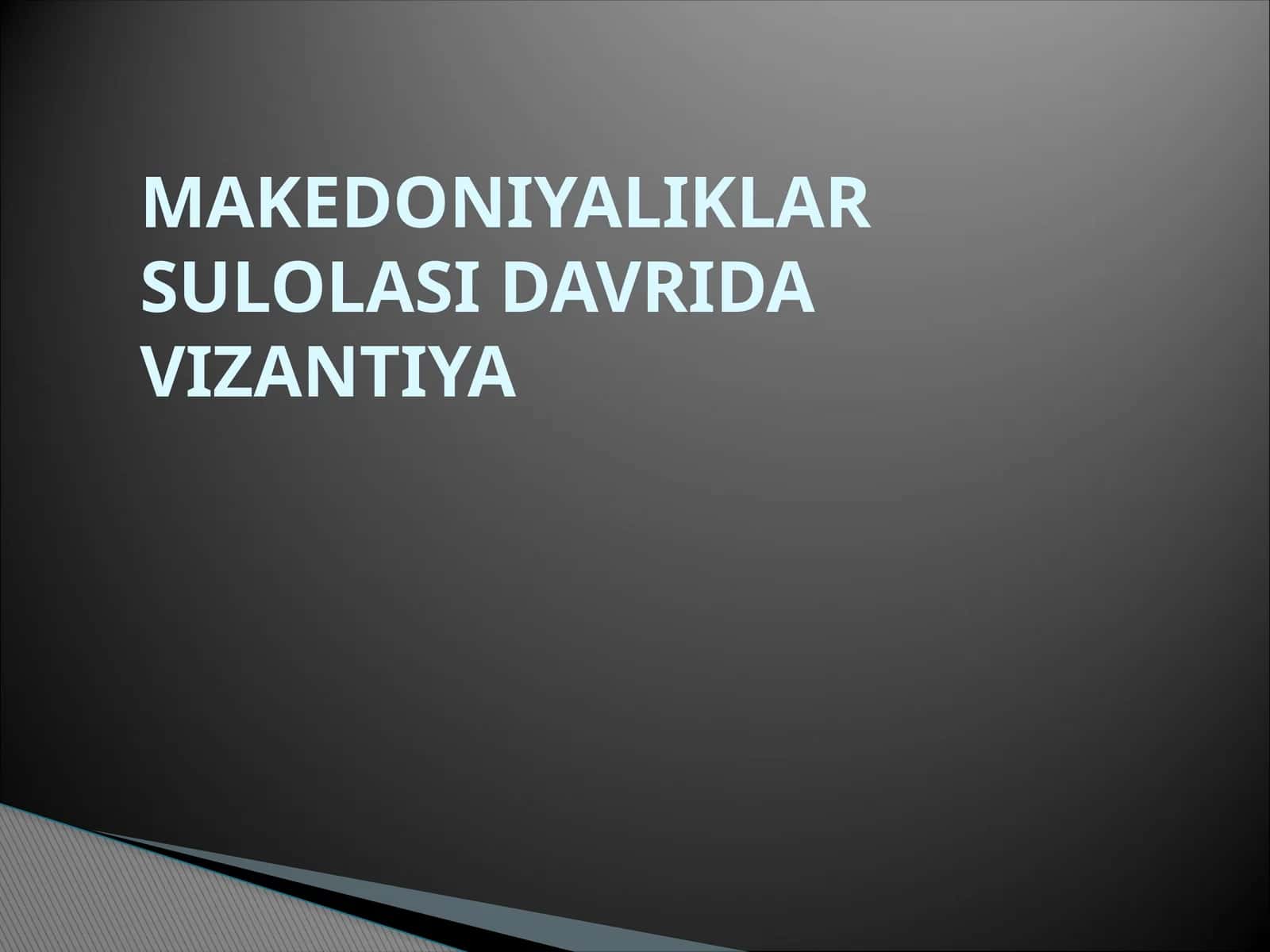 MAKEDONIYALIKLAR SULOLASI DAVRIDA VIZANTIYA 1