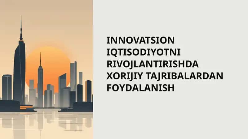 INNOVATSION IQTISODIYOTNI RIVOJLANTIRISHDA XORIJIY TAJRIBALARDAN FOYDALANISH 1
