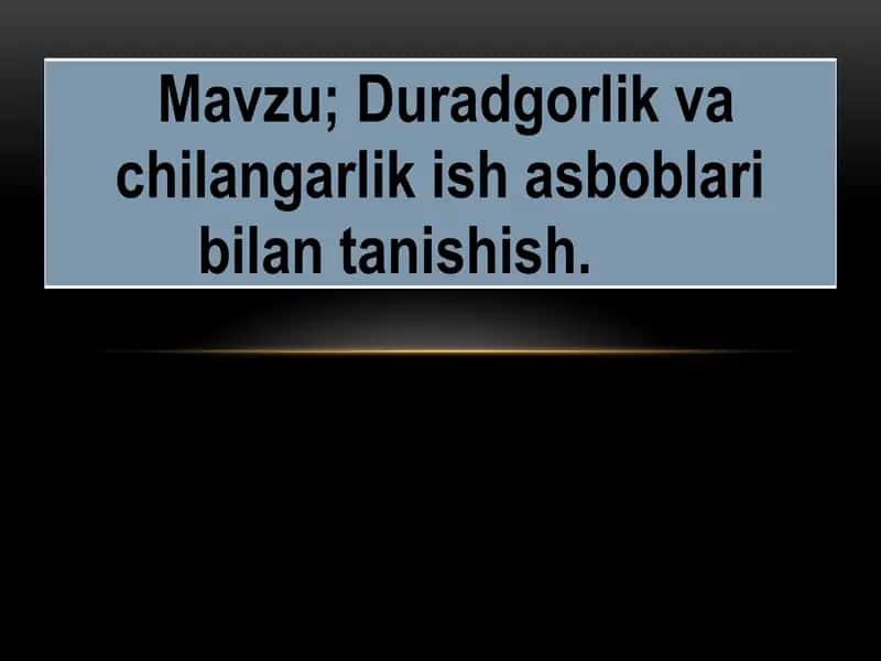 Duradgorlik va chilangarlik ish asboblari bilan tanishish 1