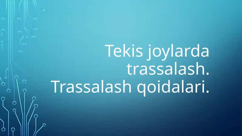 Tekis joylarda trassalash. Trassalash qoidalari. 1