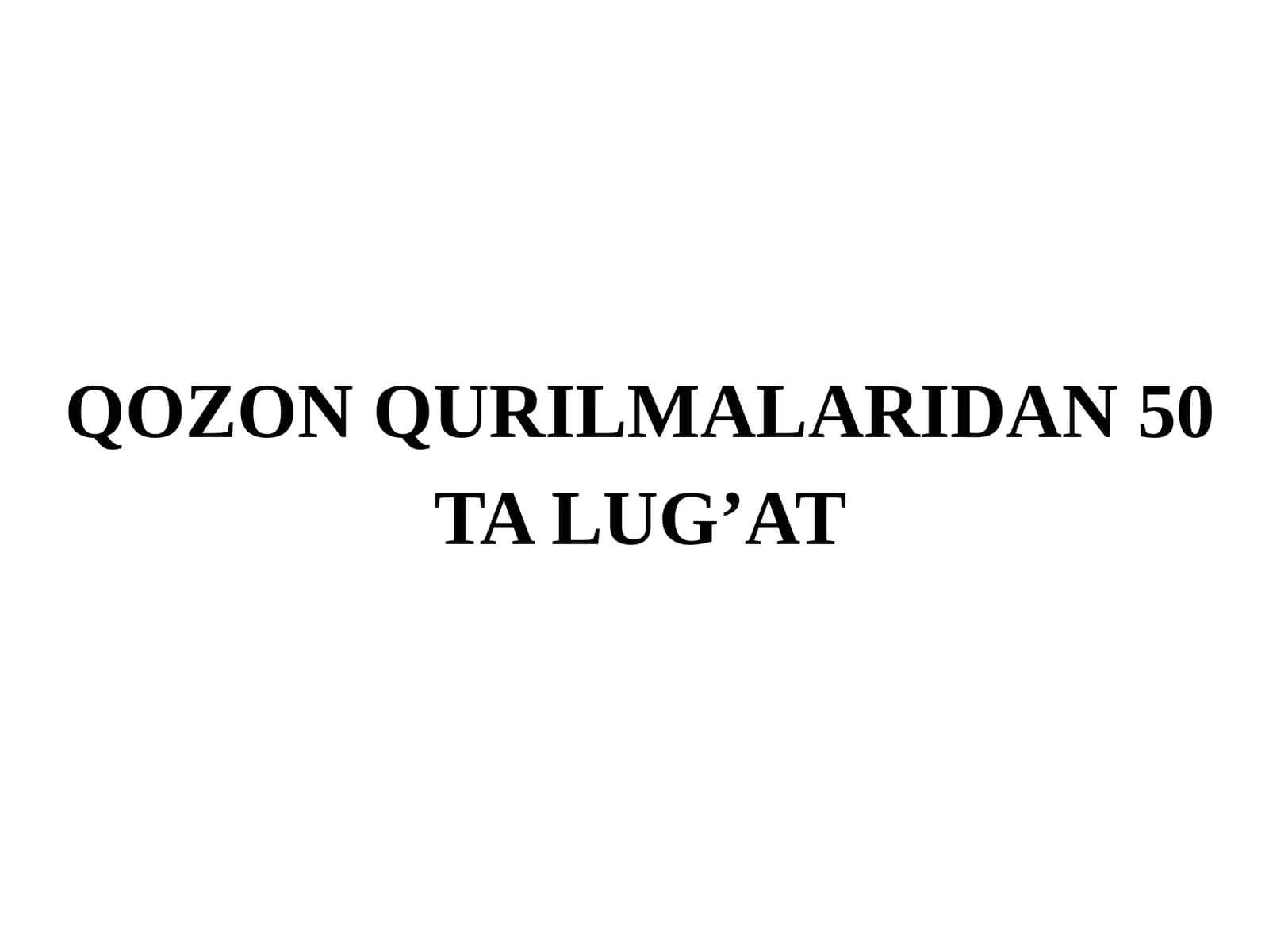 QOZON QURILMALARIDAN 50 TA LUG’AT 1
