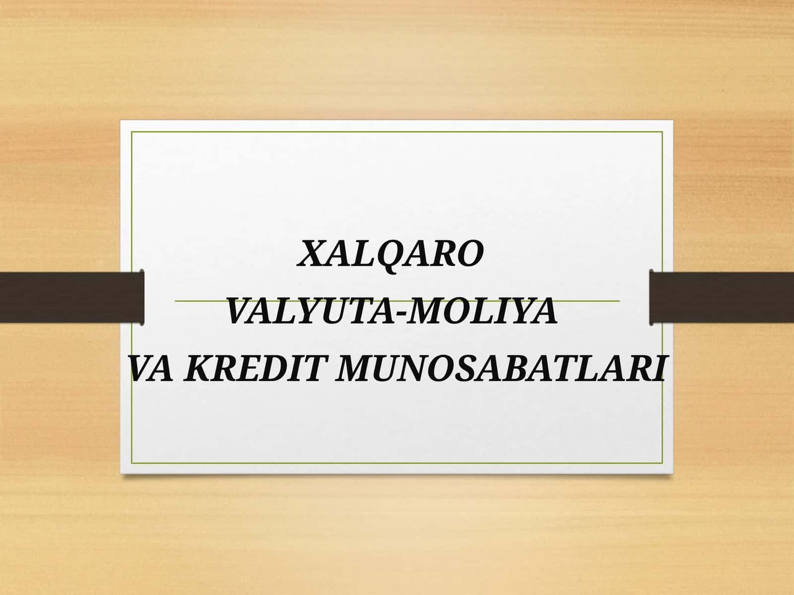 XALQARO VALYUTA-MOLIYA VA KREDIT MUNOSABATLARI 1